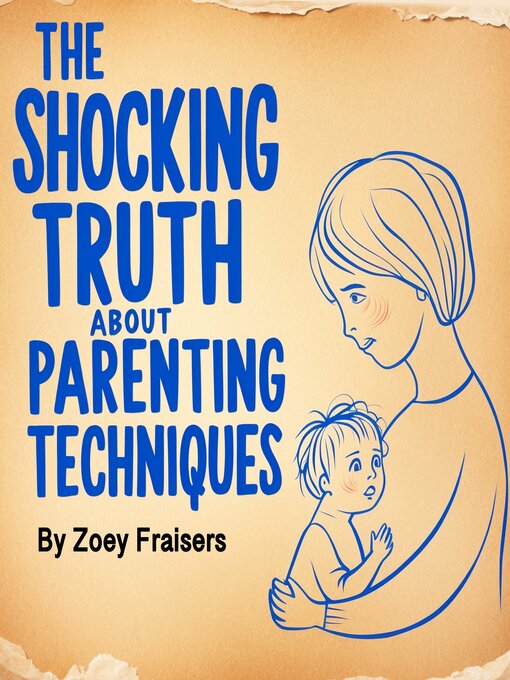 Title details for The Shocking Truth about Parenting Techniques by Zoey Fraisers - Available